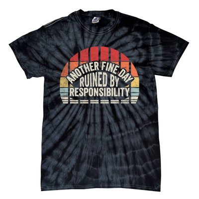 Gift Retro Vintage Another Fine Day Ruined By Responsibility Tie-Dye T-Shirt