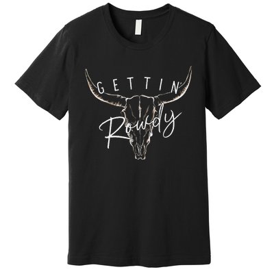 Getting Rowdy Western Getting Hitched Bachelorette Premium T-Shirt