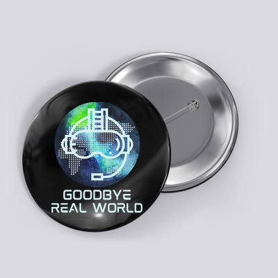Goodbye Real World Virtual Reality VR AR Gamer World Headset Button