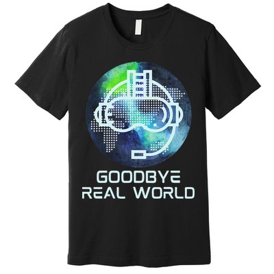 Goodbye Real World Virtual Reality VR AR Gamer World Headset Premium T-Shirt