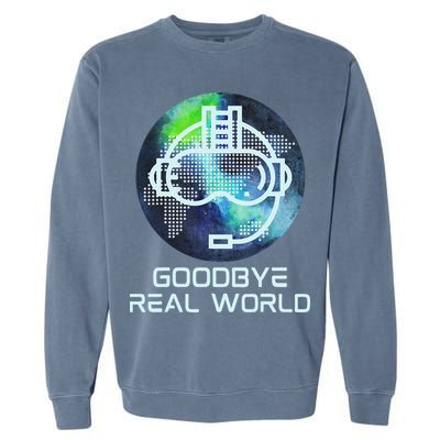 Goodbye Real World Virtual Reality VR AR Gamer World Headset Garment-Dyed Sweatshirt