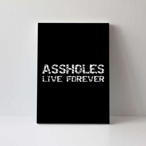 Gift Sarcasm Assholes Live Forever Canvas