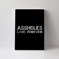 Gift Sarcasm Assholes Live Forever Canvas