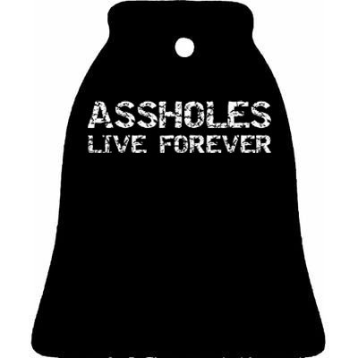 Gift Sarcasm Assholes Live Forever Ceramic Bell Ornament