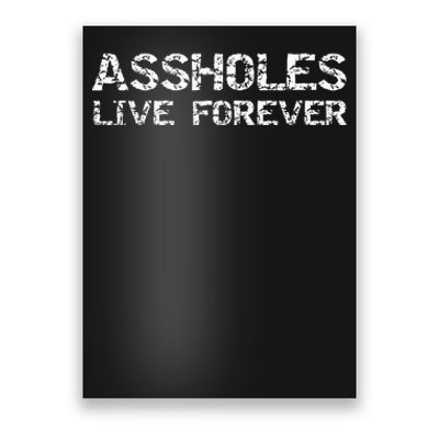 Gift Sarcasm Assholes Live Forever Poster