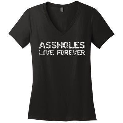 Gift Sarcasm Assholes Live Forever Women's V-Neck T-Shirt