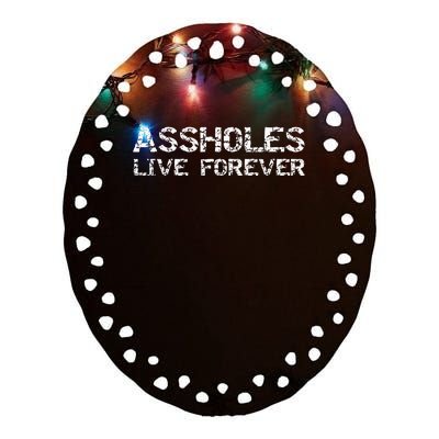 Gift Sarcasm Assholes Live Forever Ceramic Oval Ornament