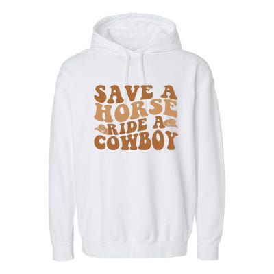 Groovy Save A Horse Ride A Cowboy Garment-Dyed Fleece Hoodie