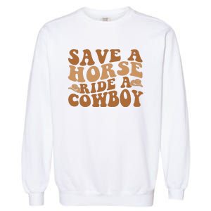 Groovy Save A Horse Ride A Cowboy Garment-Dyed Sweatshirt