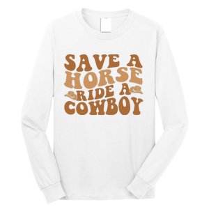 Groovy Save A Horse Ride A Cowboy Long Sleeve Shirt