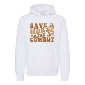 Groovy Save A Horse Ride A Cowboy Premium Hoodie