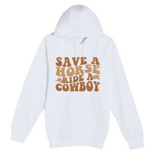 Groovy Save A Horse Ride A Cowboy Premium Pullover Hoodie