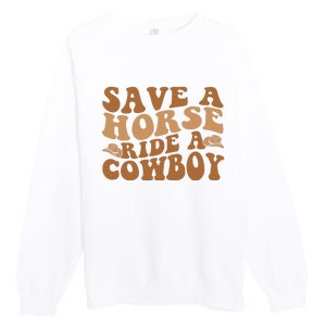 Groovy Save A Horse Ride A Cowboy Premium Crewneck Sweatshirt