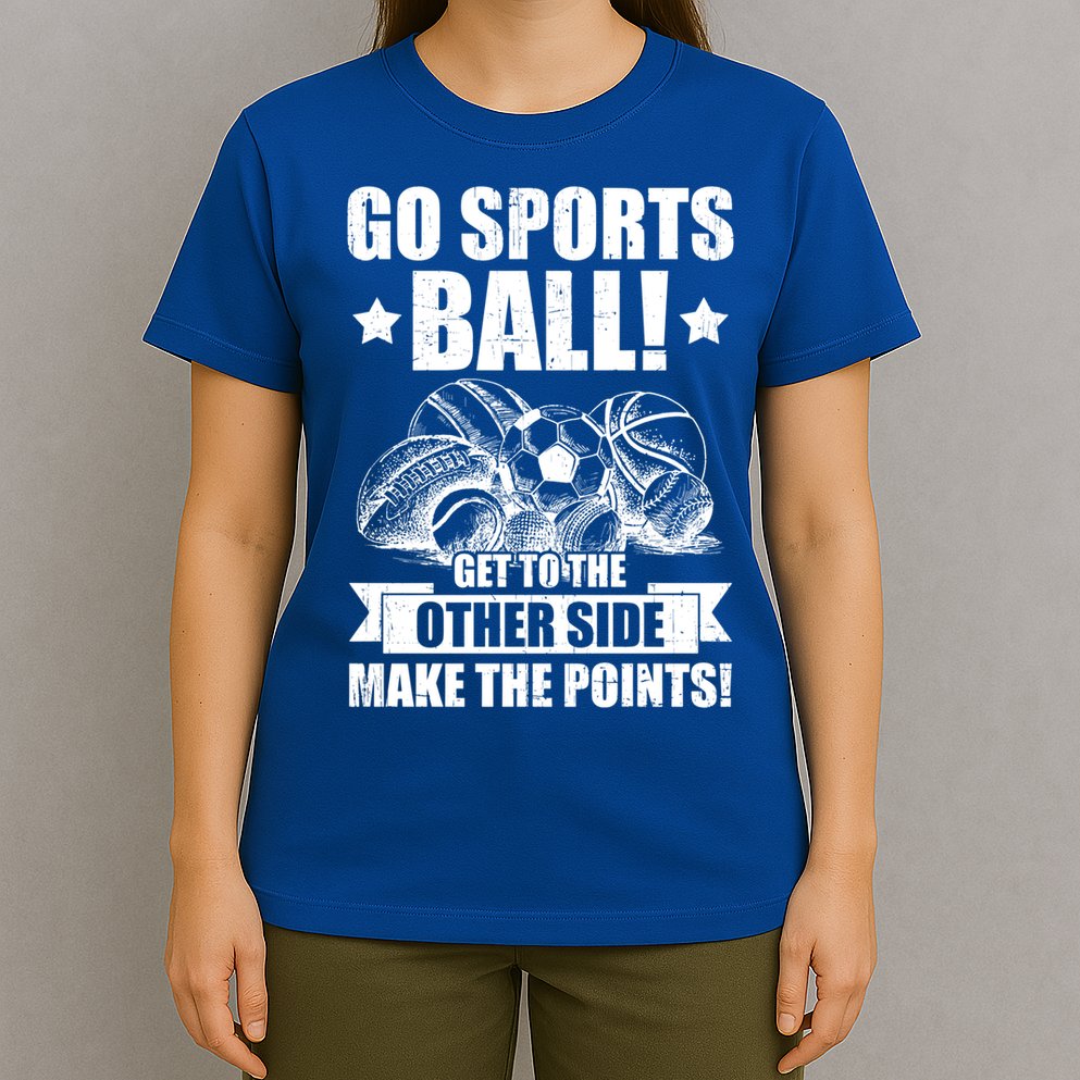 Go Sports Ball Funny Fun Sporting Meaningful Gift T-Shirt