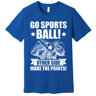 Go Sports Ball Funny Fun Sporting Meaningful Gift Premium T-Shirt