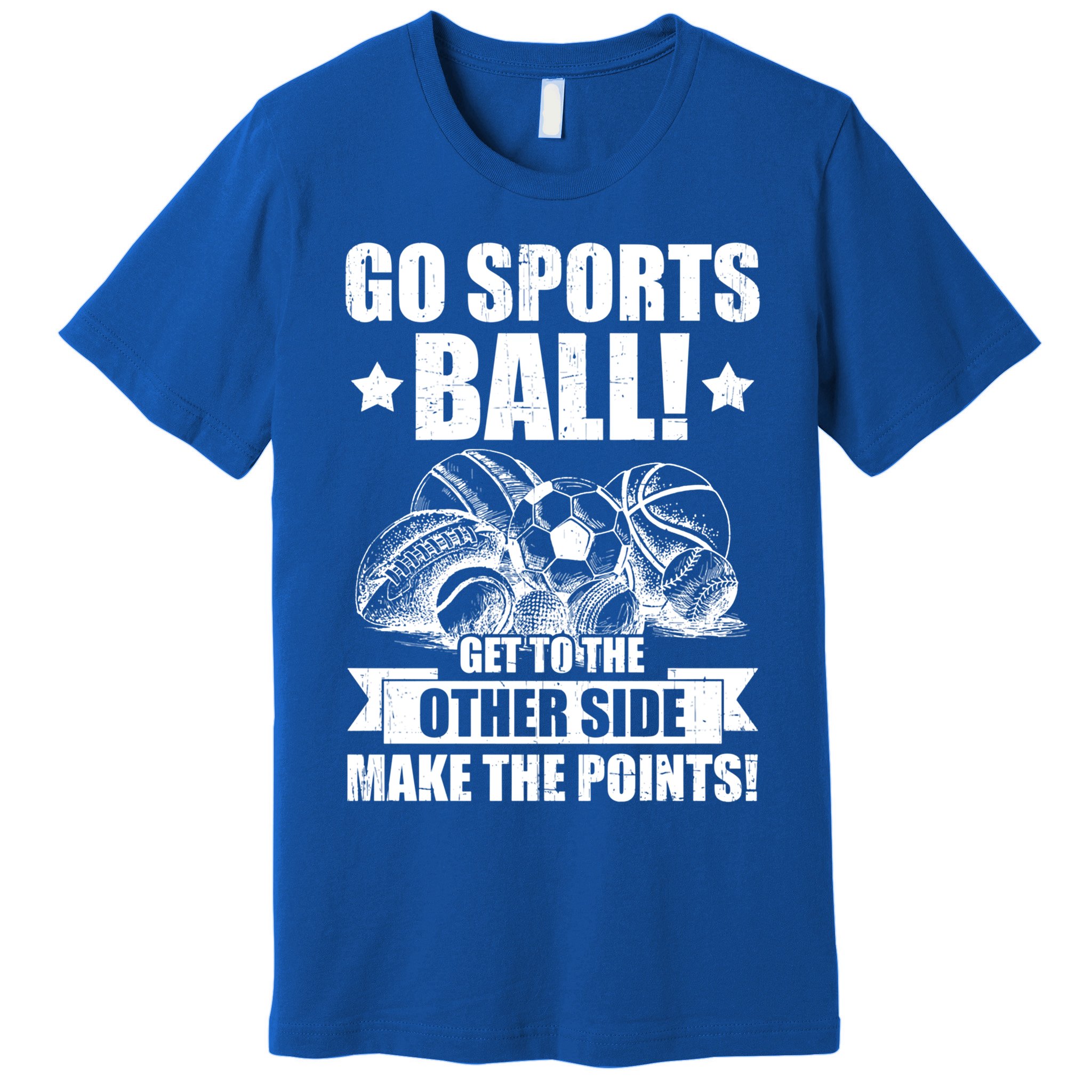 Go Sports Ball Funny Fun Sporting Meaningful Gift Premium T-Shirt