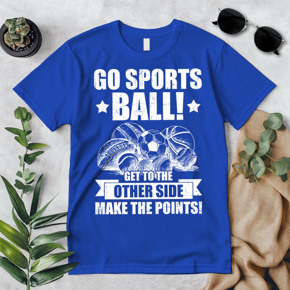 Go Sports Ball Funny Fun Sporting Meaningful Gift Premium T-Shirt