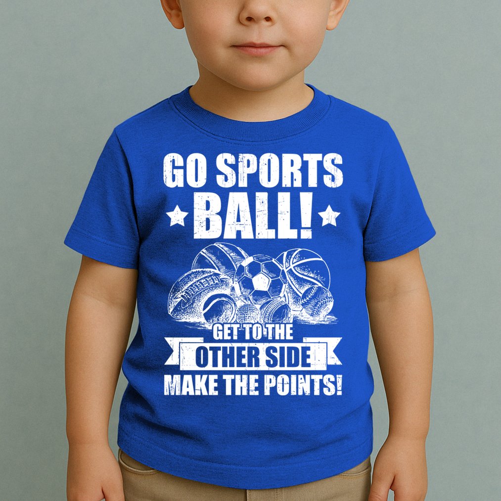 Go Sports Ball Funny Fun Sporting Meaningful Gift Toddler T-Shirt