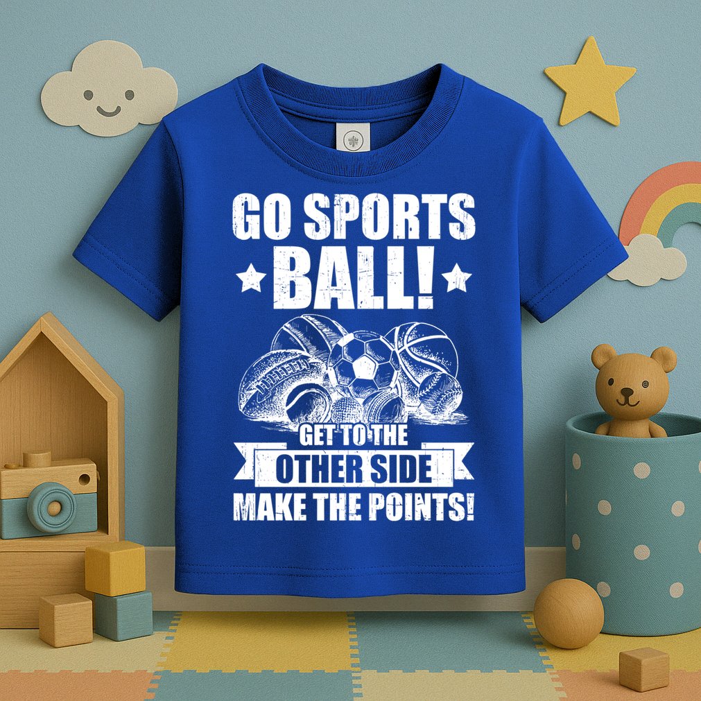 Go Sports Ball Funny Fun Sporting Meaningful Gift Toddler T-Shirt
