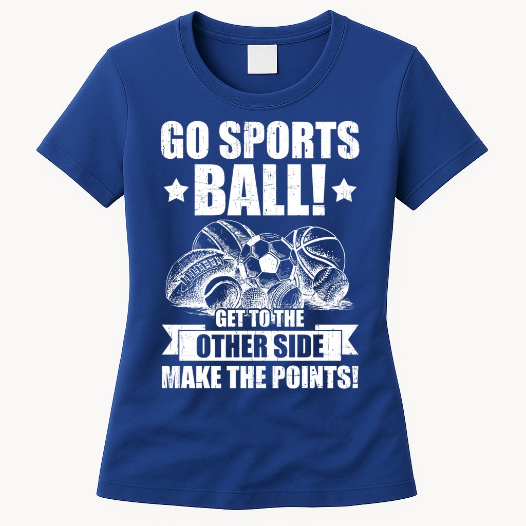 Go Sports Ball Funny Fun Sporting Meaningful Gift Womens T-Shirt