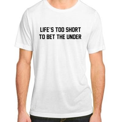 Gambling Sport Betting Life Too Short To Bet The Under Adult ChromaSoft Performance T-Shirt