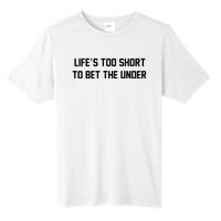 Gambling Sport Betting Life Too Short To Bet The Under Tall Fusion ChromaSoft Performance T-Shirt