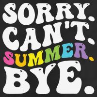Groovy Sorry Cant Summer Bye Teacher Last Day Of School Cool Comfort Performance Bucket Hat
