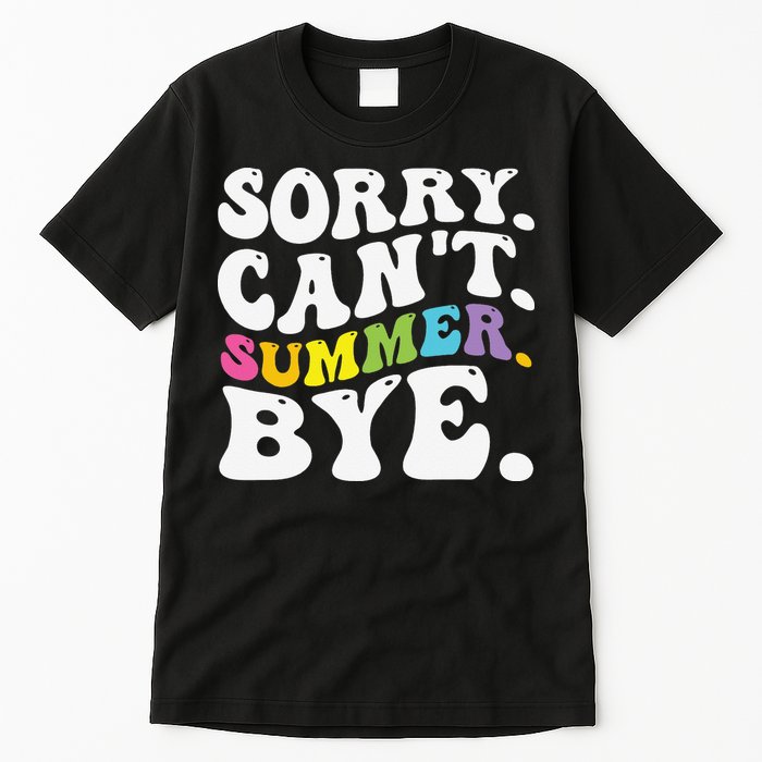 Groovy Sorry Cant Summer Bye Teacher Last Day Of School Tall T-Shirt