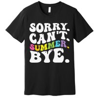 Groovy Sorry Cant Summer Bye Teacher Last Day Of School Premium T-Shirt
