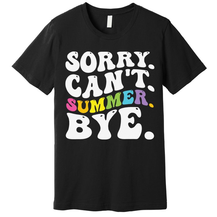 Groovy Sorry Cant Summer Bye Teacher Last Day Of School Premium T-Shirt
