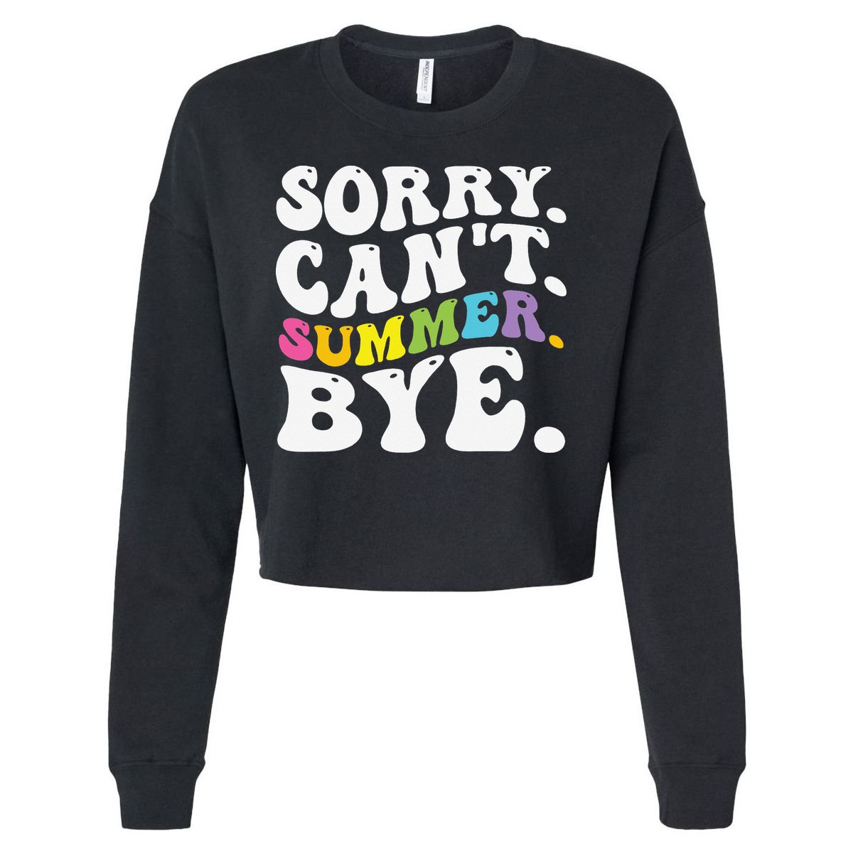 Groovy Sorry Cant Summer Bye Teacher Last Day Of School Cropped Pullover Crew