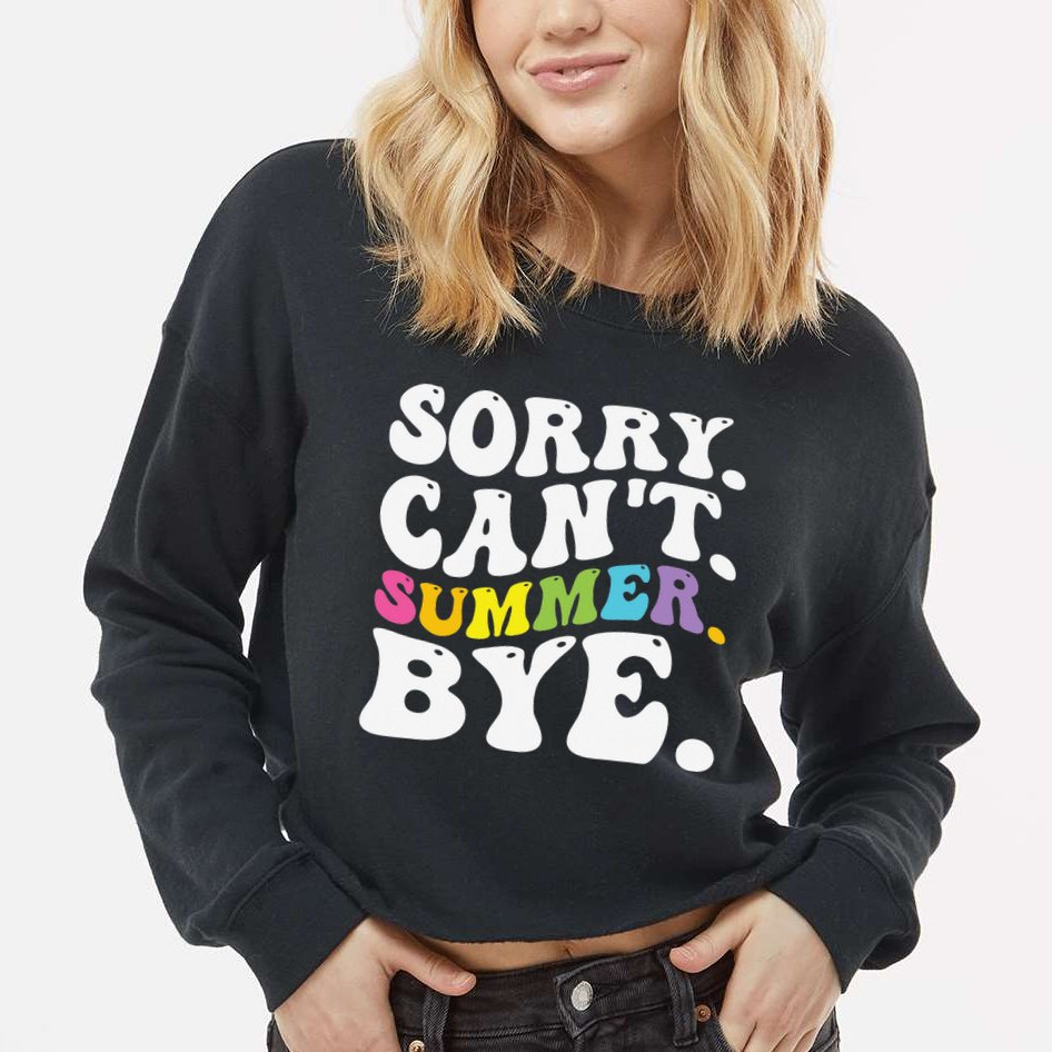 Groovy Sorry Cant Summer Bye Teacher Last Day Of School Cropped Pullover Crew