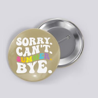 Groovy Sorry Cant Summer Bye Teacher Last Day Of School Button
