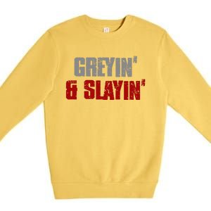 Greyin & Slayin Confident Stylish Successful Aging Awesome Premium Crewneck Sweatshirt