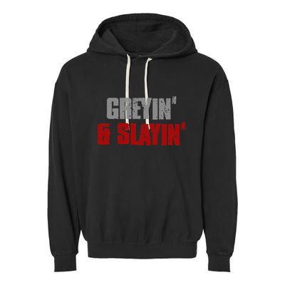 Greyin & Slayin Confident Stylish Successful Aging Awesome Garment-Dyed Fleece Hoodie