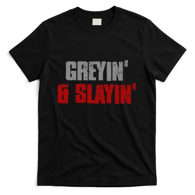 Greyin & Slayin Confident Stylish Successful Aging Awesome T-Shirt