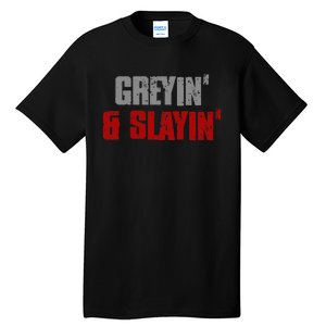 Greyin & Slayin Confident Stylish Successful Aging Awesome Tall T-Shirt