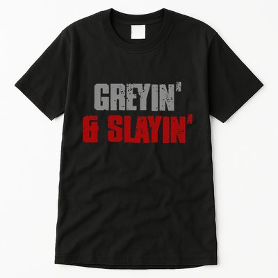 Greyin & Slayin Confident Stylish Successful Aging Awesome Tall T-Shirt