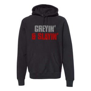 Greyin & Slayin Confident Stylish Successful Aging Awesome Premium Hoodie