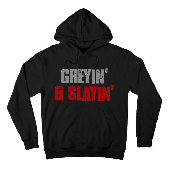 Greyin & Slayin Confident Stylish Successful Aging Awesome Tall Hoodie