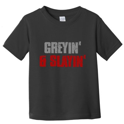 Greyin & Slayin Confident Stylish Successful Aging Awesome Toddler T-Shirt