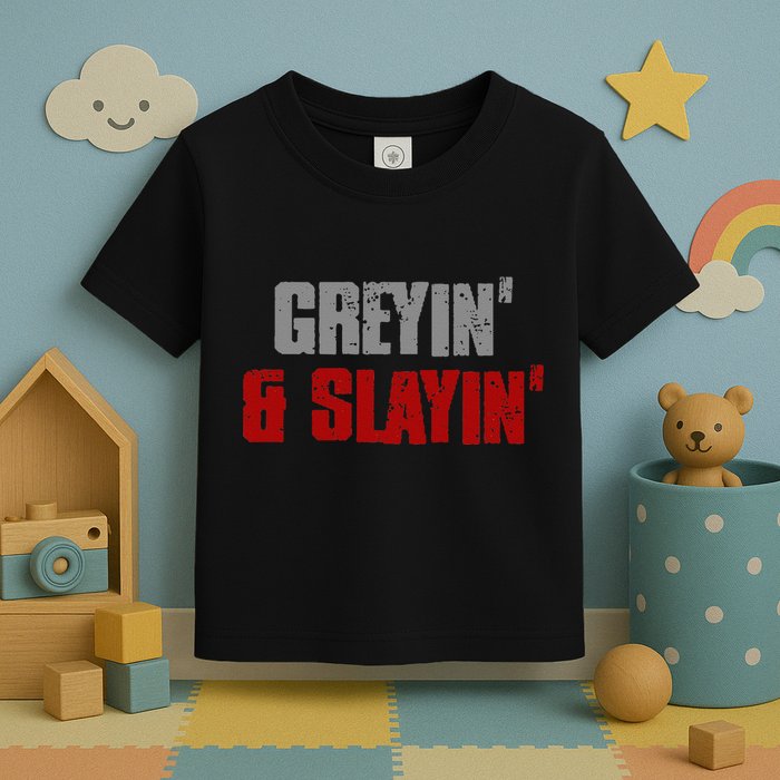 Greyin & Slayin Confident Stylish Successful Aging Awesome Toddler T-Shirt