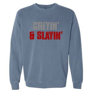 Greyin & Slayin Confident Stylish Successful Aging Awesome Garment-Dyed Sweatshirt