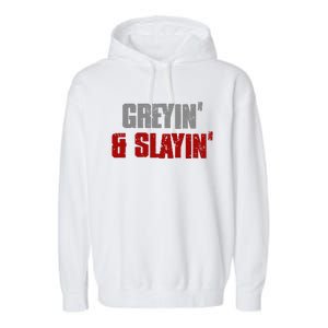 Greyin & Slayin Confident Stylish Successful Aging Awesome Garment-Dyed Fleece Hoodie