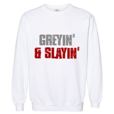Greyin & Slayin Confident Stylish Successful Aging Awesome Garment-Dyed Sweatshirt