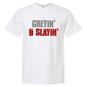 Greyin & Slayin Confident Stylish Successful Aging Awesome Garment-Dyed Heavyweight T-Shirt