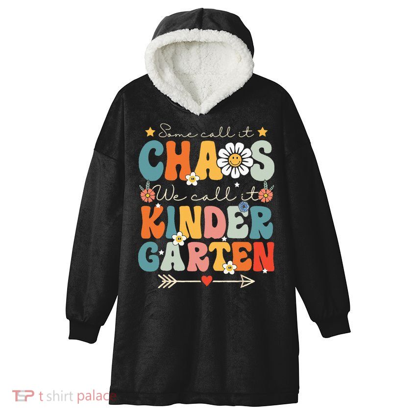 Groovy Some Call It Chaos We Call It Kindergarten Teachers Hooded Wearable Blanket