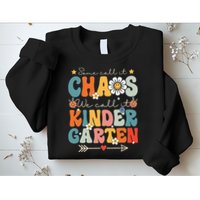 Groovy Some Call It Chaos We Call It Kindergarten Teachers Sweatshirt