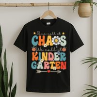 Groovy Some Call It Chaos We Call It Kindergarten Teachers T-Shirt