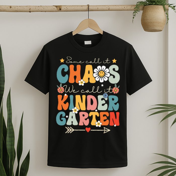 Groovy Some Call It Chaos We Call It Kindergarten Teachers T-Shirt
